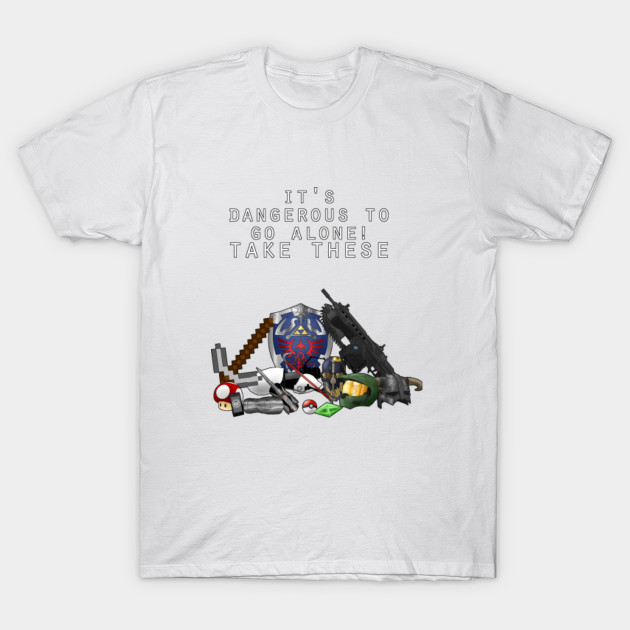 Dangerous to go alone T-Shirt-TOZ